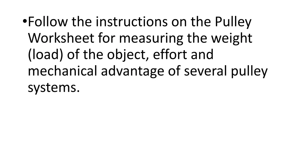 follow the instructions on the pulley worksheet