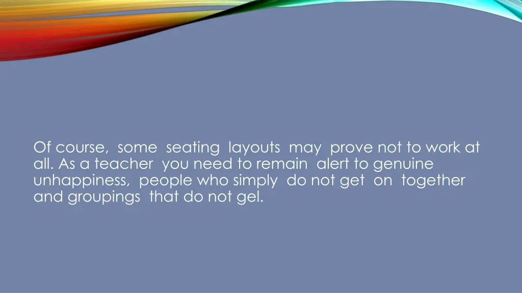of course some seating layouts may prove