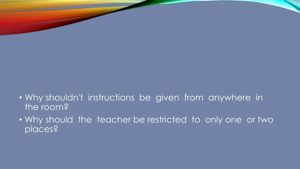 why shouldn t instructions be given from anywhere