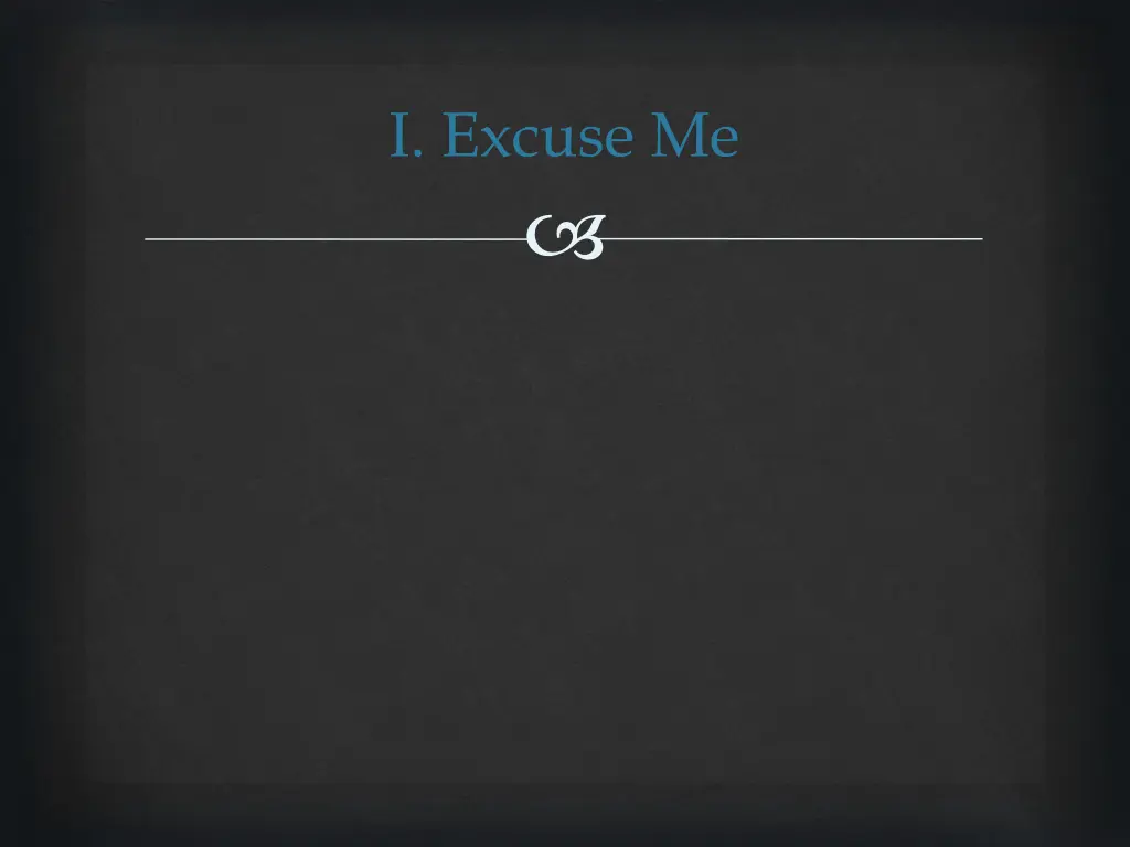 i excuse me