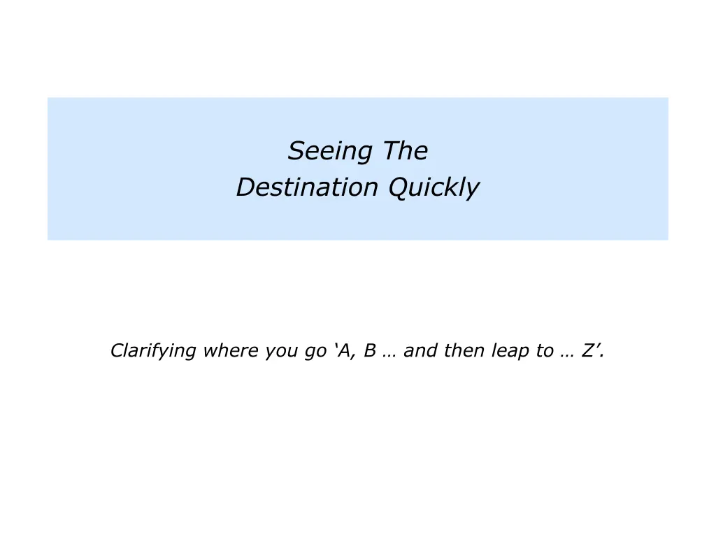 seeing the destination quickly