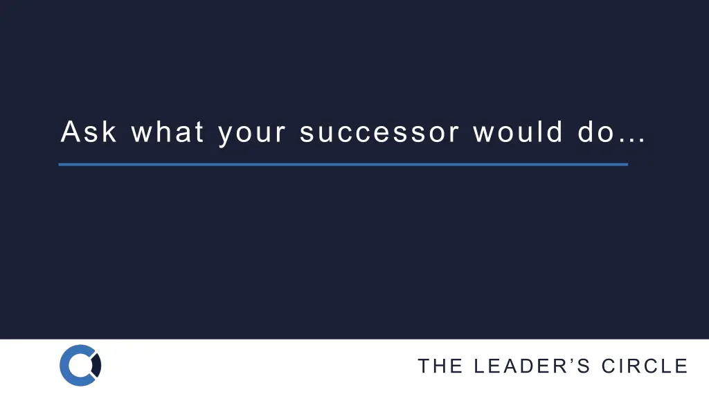 ask what your successor would do
