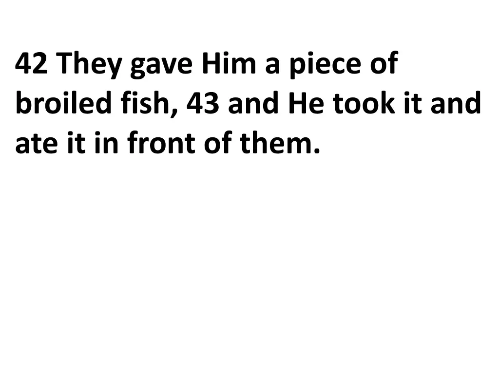 42 they gave him a piece of broiled fish