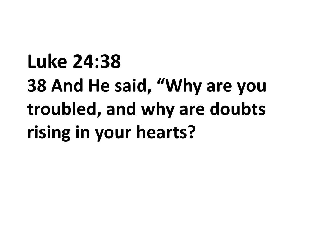 luke 24 38 38 and he said why are you troubled