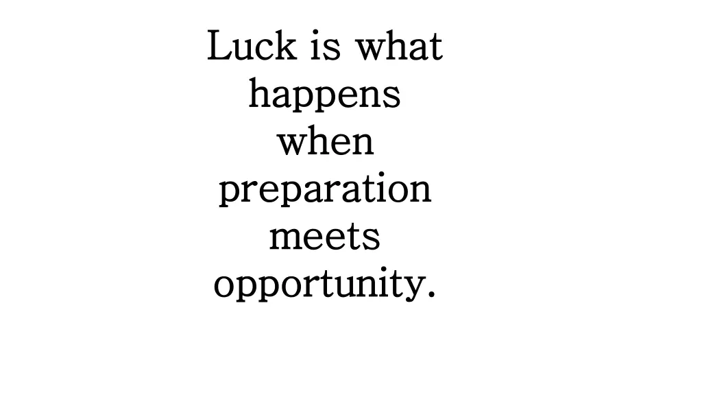 luck is what luck is what happens happens when