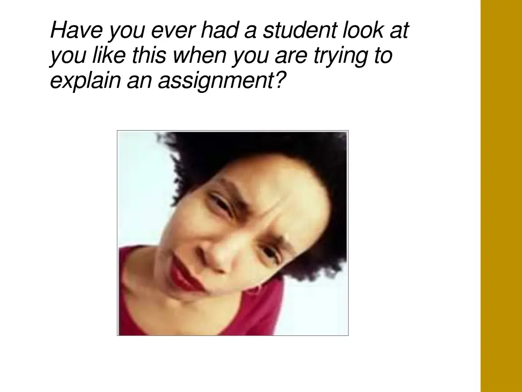 have you ever had a student look at you like this