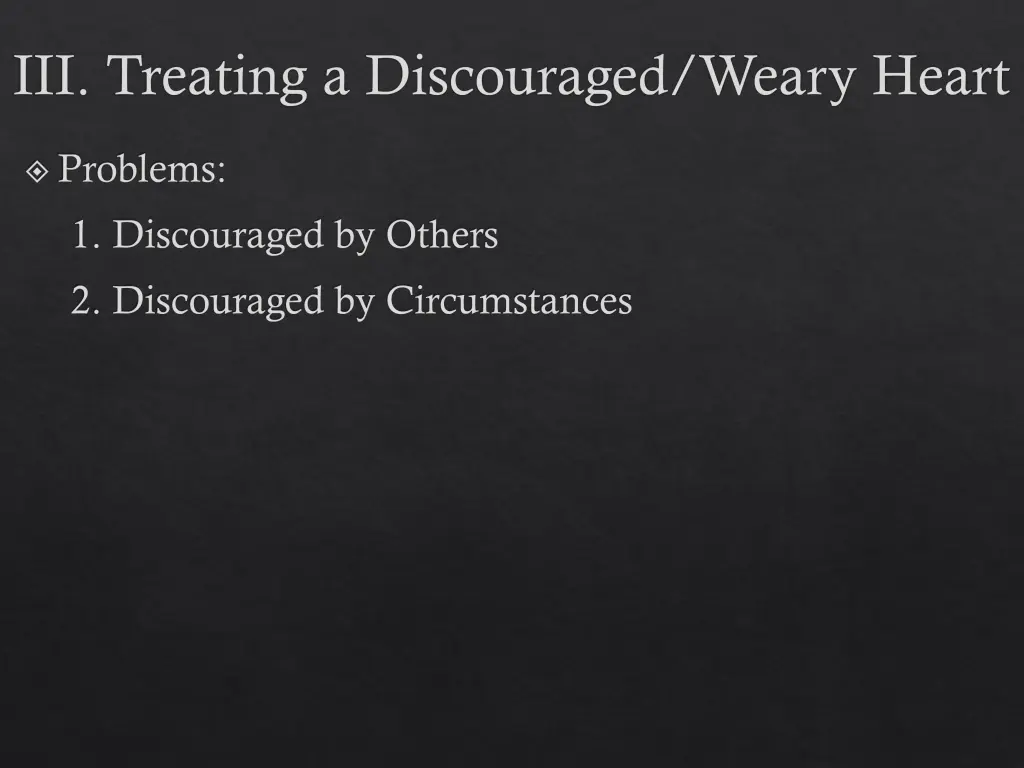 iii treating a discouraged weary heart