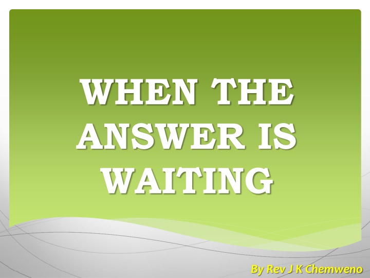 when the answer is waiting