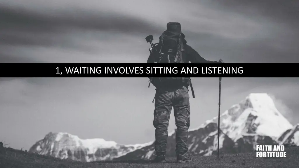 1 waiting involves sitting and listening