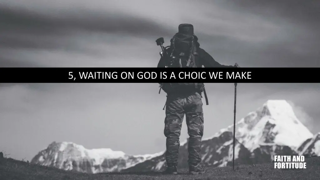 5 waiting on god is a choic we make