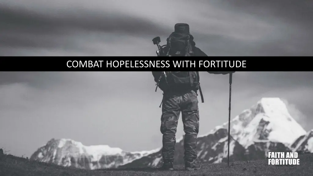 combat hopelessness with fortitude
