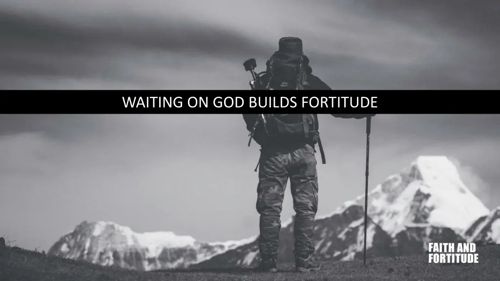 waiting on god builds fortitude