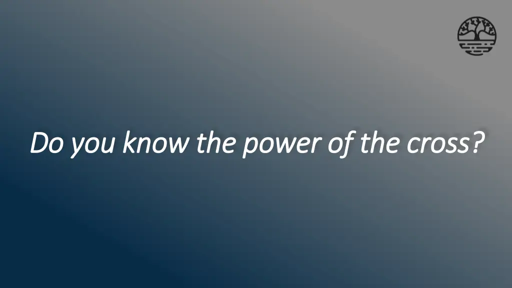 do you know the power of the cross do you know