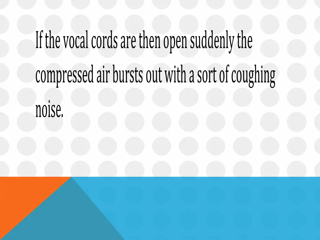 if the vocal cords are then open suddenly