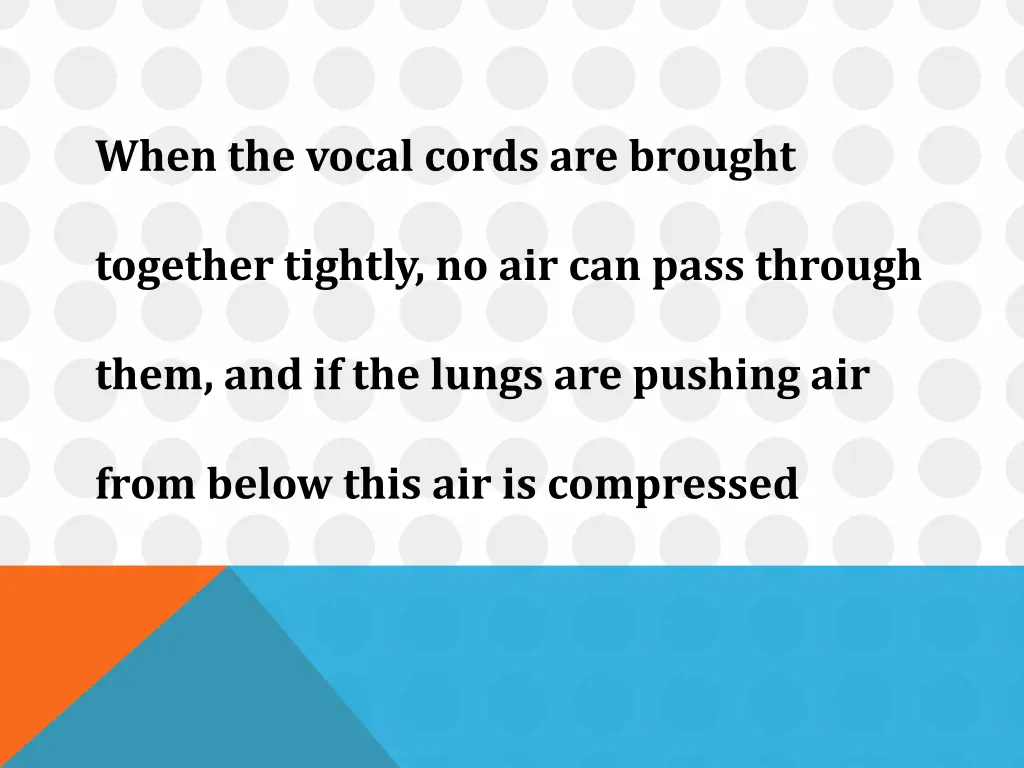 when the vocal cords are brought