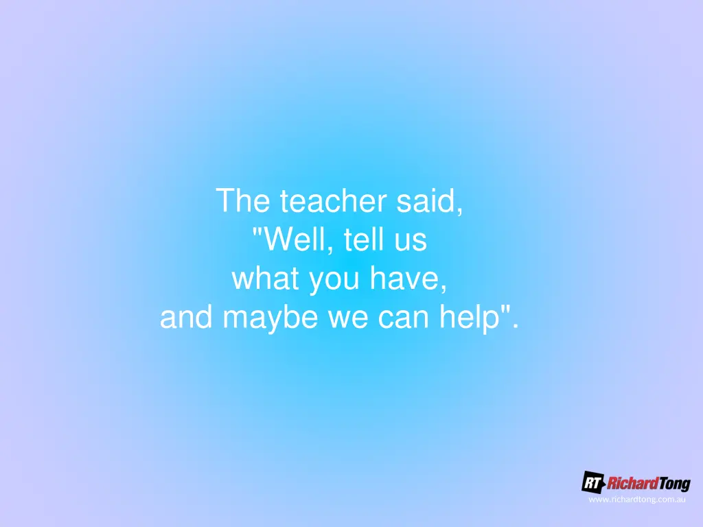 the teacher said well tell us what you have