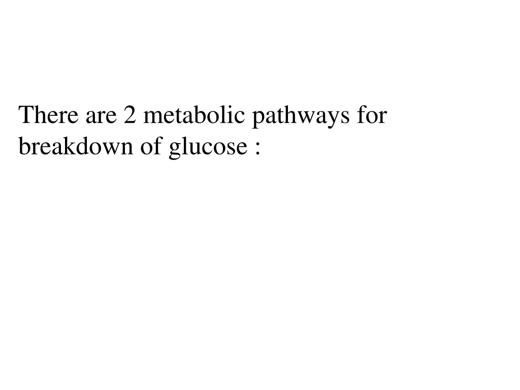 there are 2 metabolic pathways for breakdown