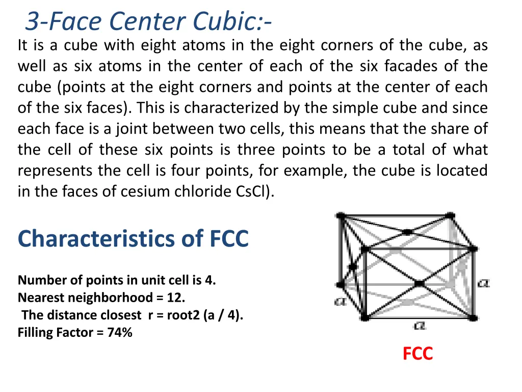 3 face center cubic it is a cube with eight atoms