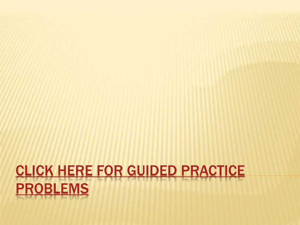 click here for guided practice problems