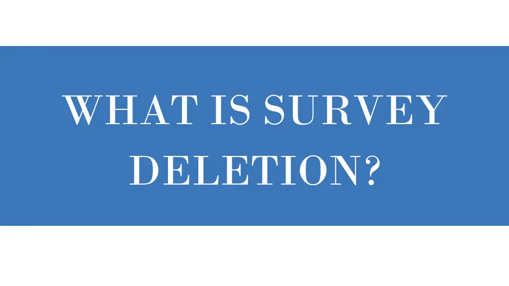 what is survey deletion