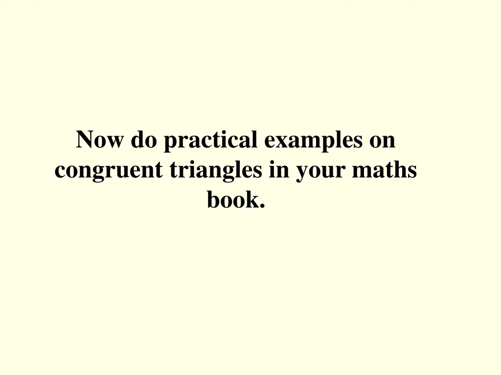 now do practical examples on congruent triangles
