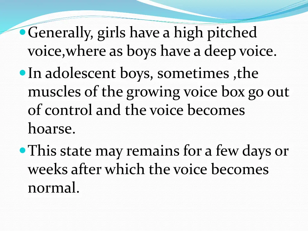 generally girls have a high pitched voice where