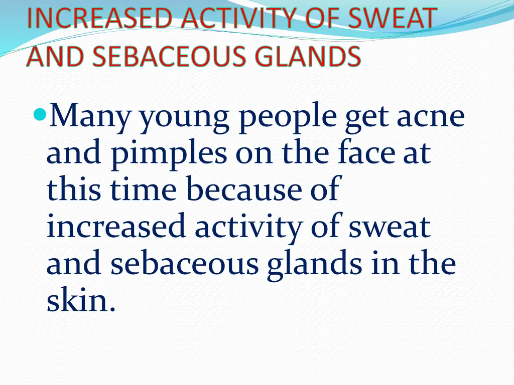 increased activity of sweat and sebaceous glands