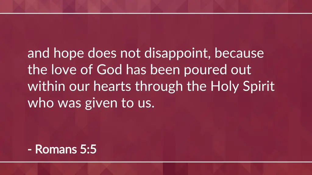 and hope does not disappoint because the love