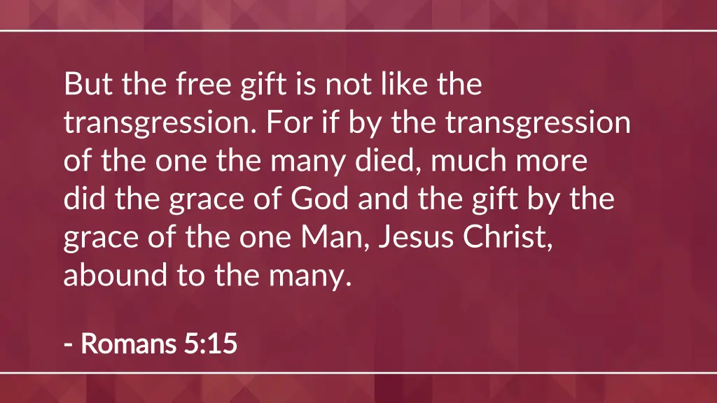 but the free gift is not like the transgression