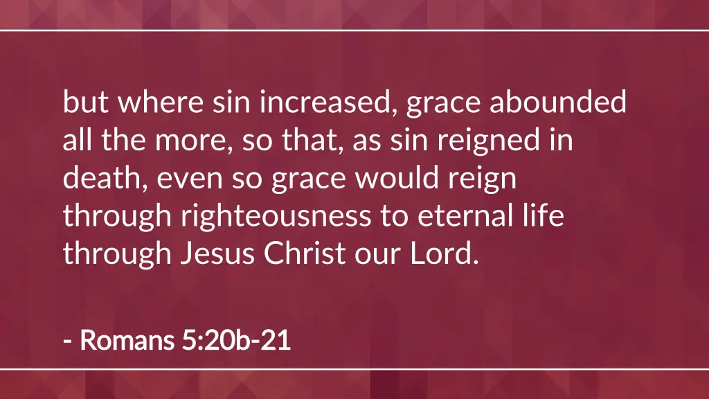but where sin increased grace abounded