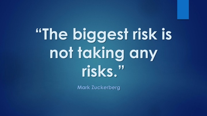 the biggest risk is not taking any risks