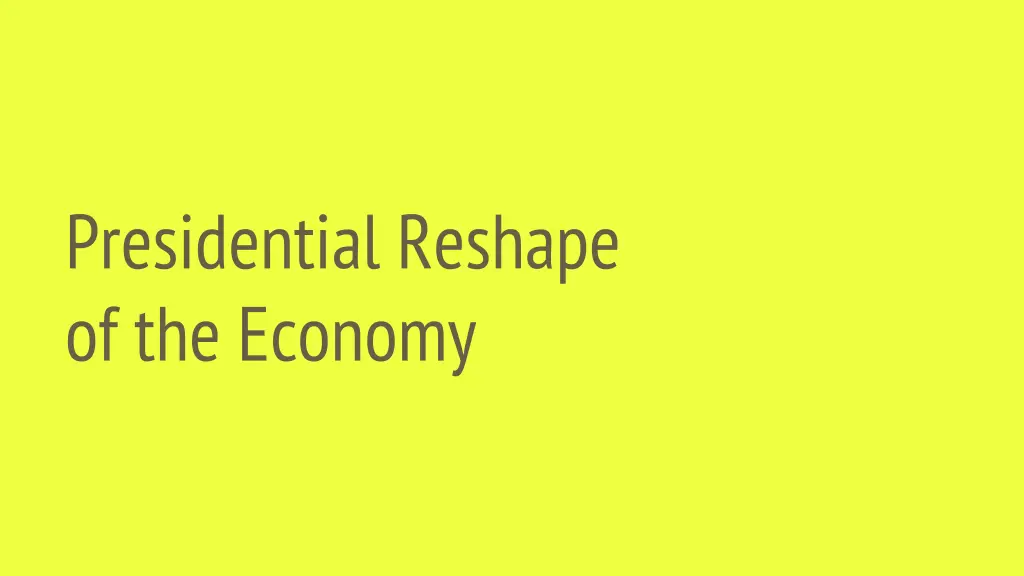 presidential reshape of the economy