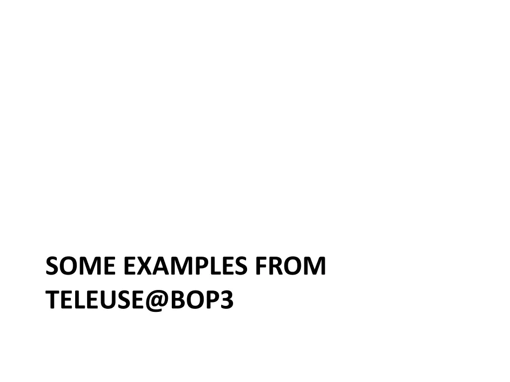 some examples from teleuse@bop3