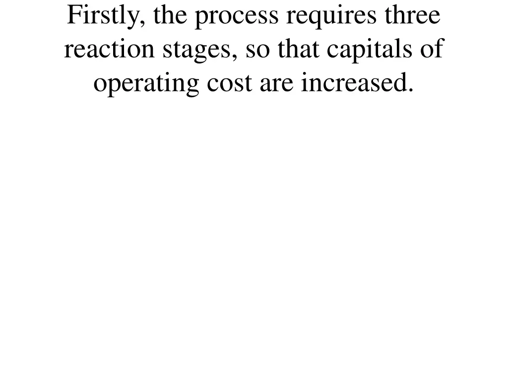 firstly the process requires three reaction