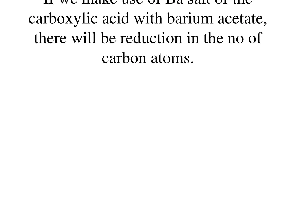 if we make use of ba salt of the carboxylic acid