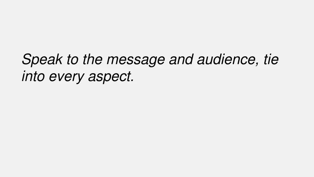 speak to the message and audience tie into every