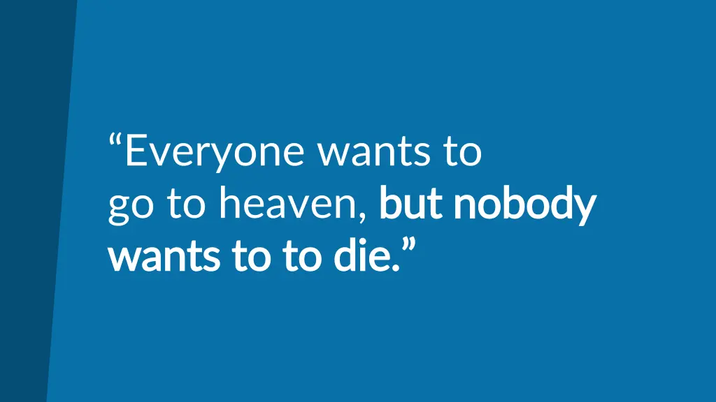 everyone wants to go to heaven but nobody wants