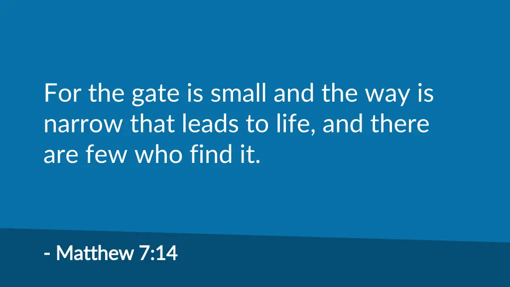 for the gate is small and the way is narrow that
