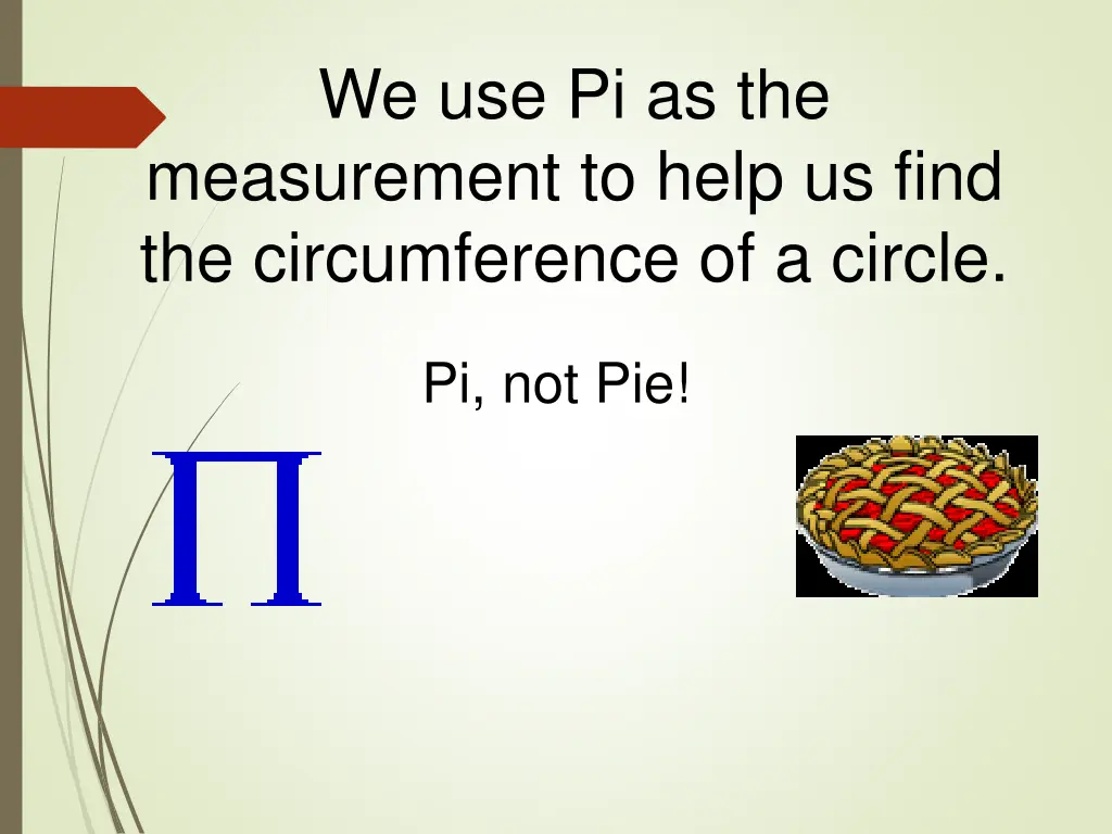 we use pi as the measurement to help us find