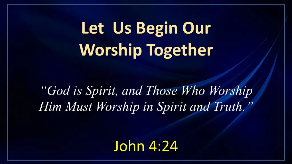 let us begin our worship together