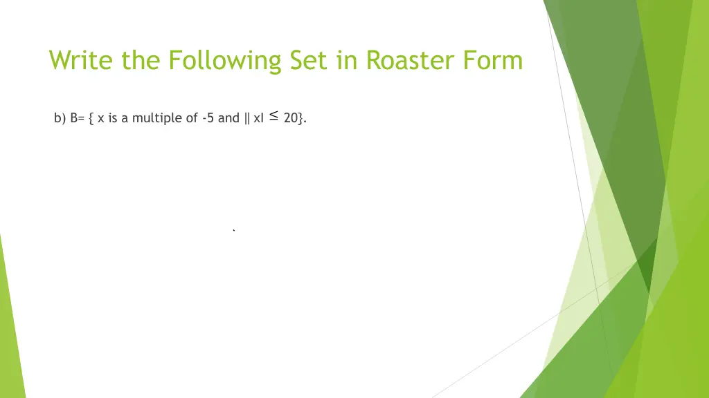write the following set in roaster form 1