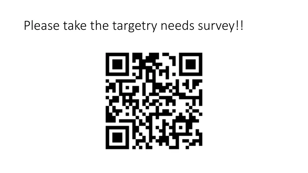 please take the targetry needs survey