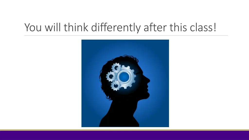 you will think differently after this class