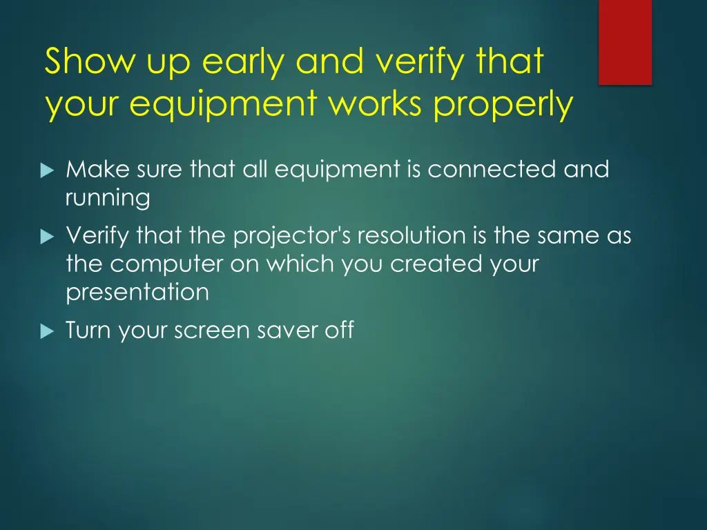 show up early and verify that your equipment