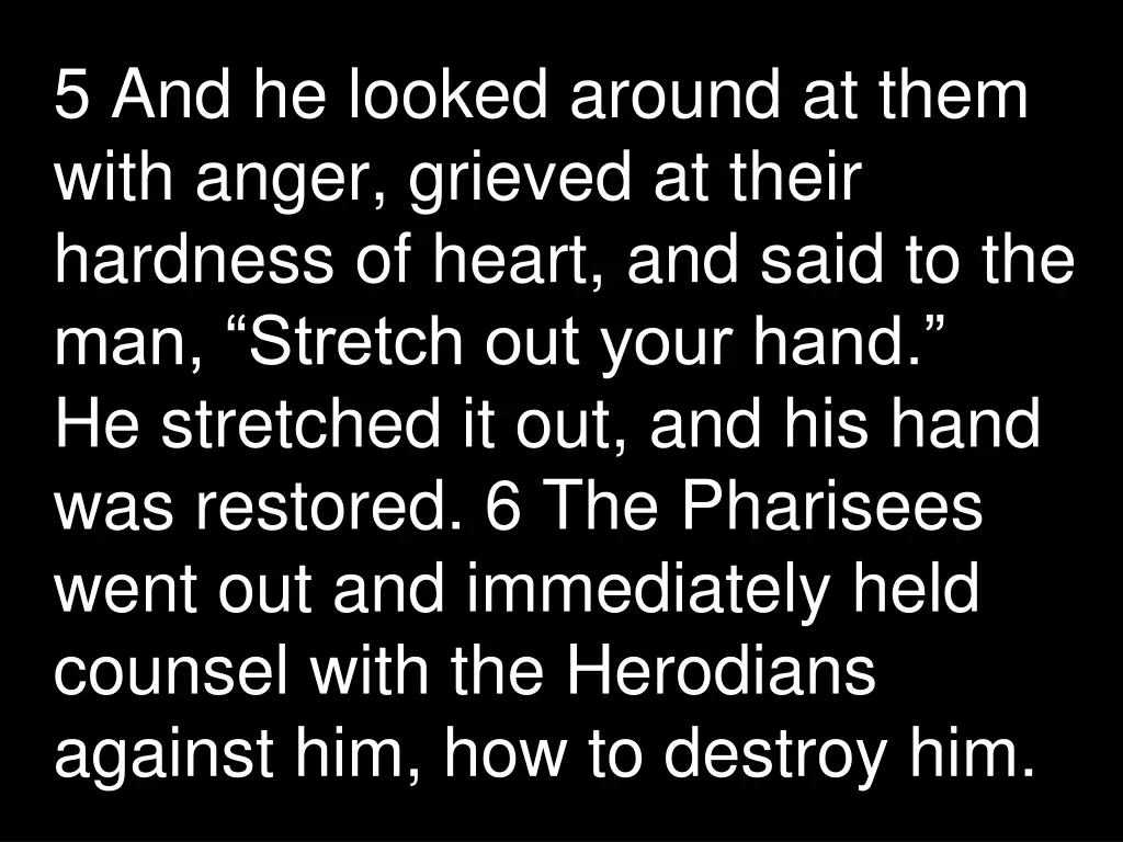 5 and he looked around at them with anger grieved