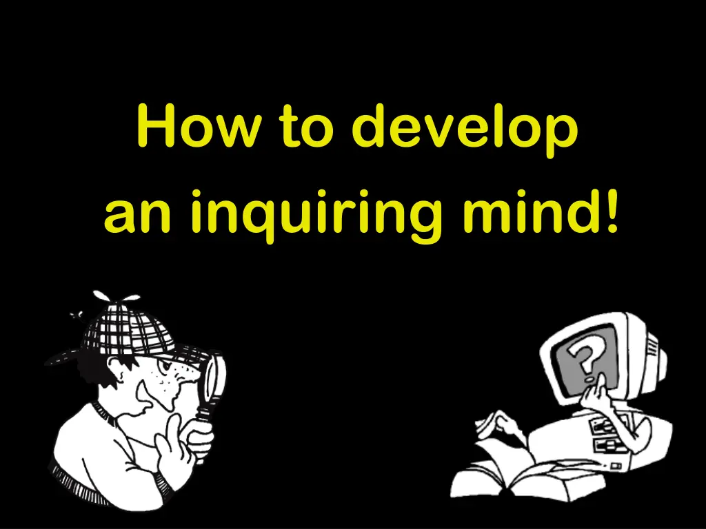 how to develop an inquiring mind