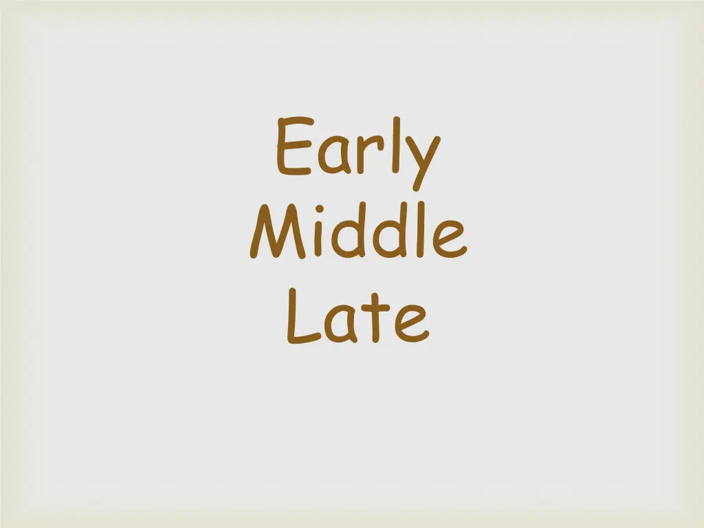 early middle late