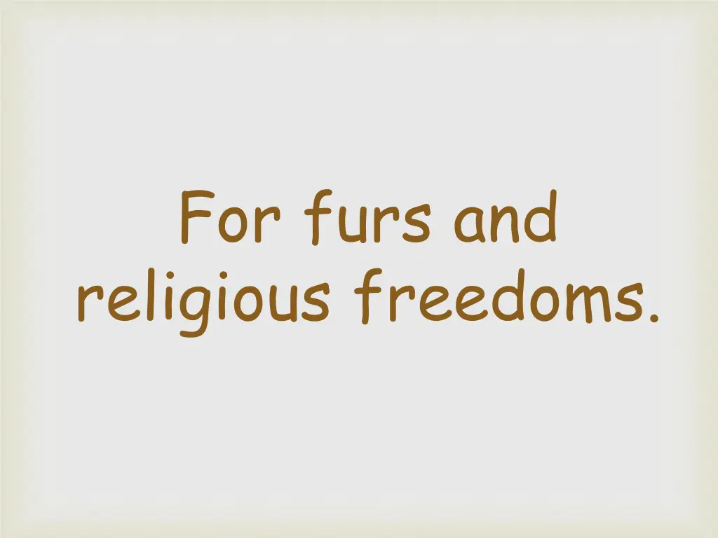 for furs and religious freedoms
