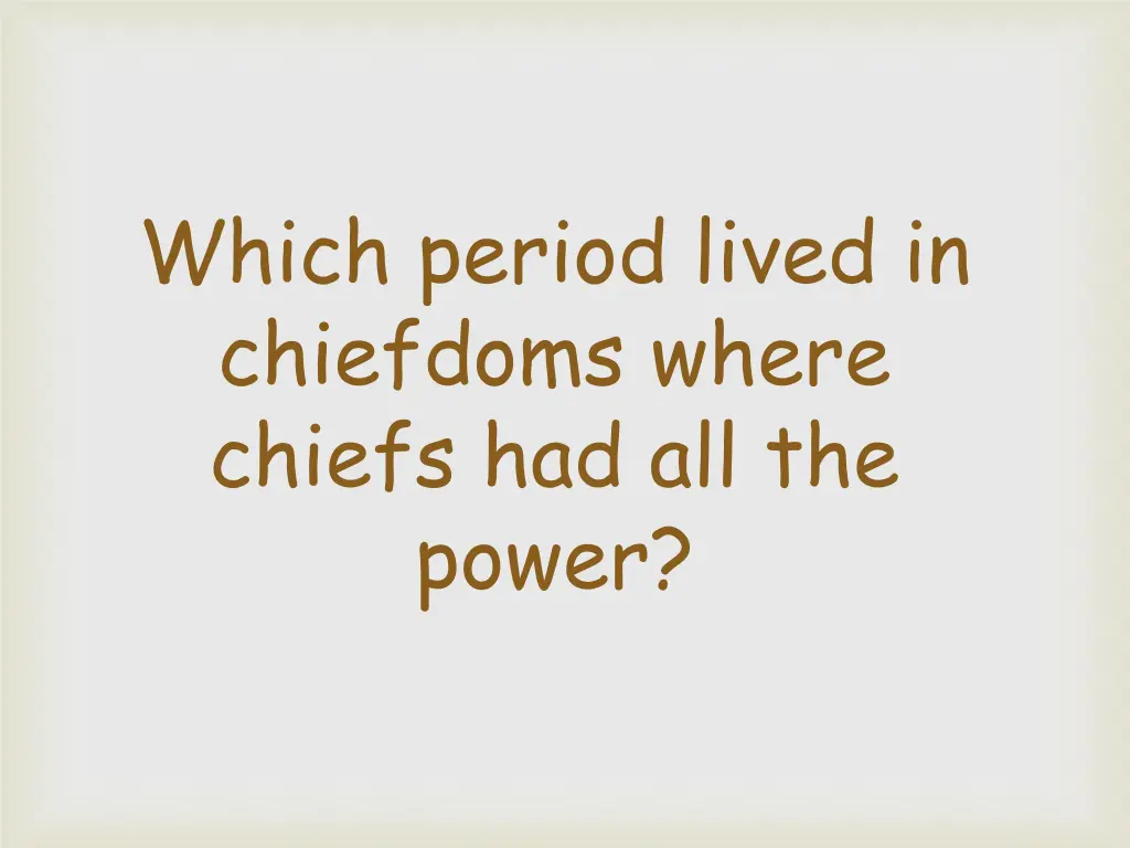 which period lived in chiefdoms where chiefs