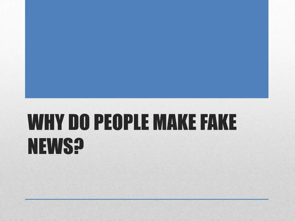 why do people make fake news